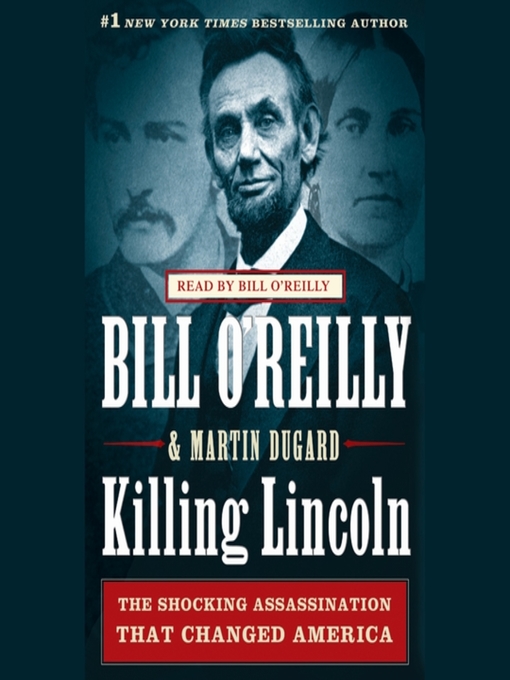 Title details for Killing Lincoln: the Shocking Assassination that Changed America Forever by Bill O'Reilly - Available